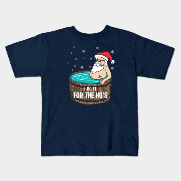 "I do it for the Ho's" - Hot Tub Santa Claus Kids T-Shirt by BodinStreet